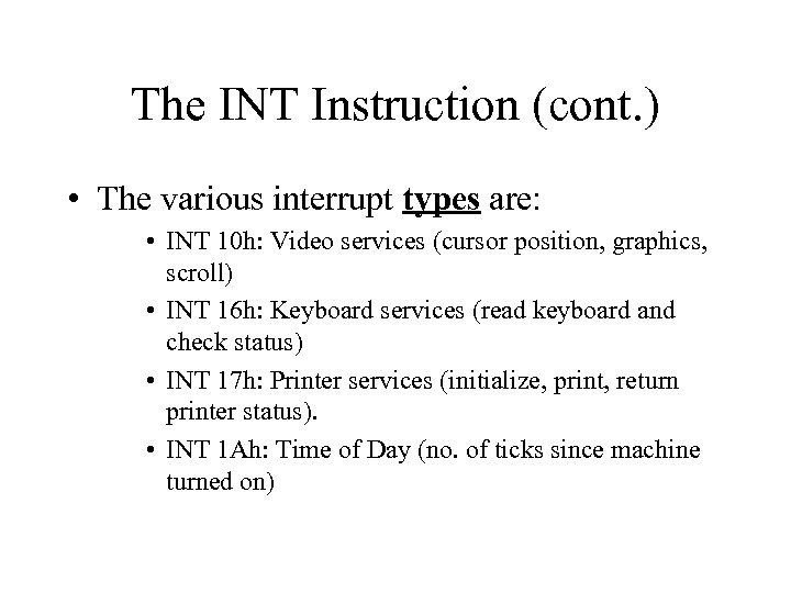 The INT Instruction (cont. ) • The various interrupt types are: • INT 10