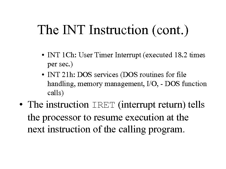 The INT Instruction (cont. ) • INT 1 Ch: User Timer Interrupt (executed 18.