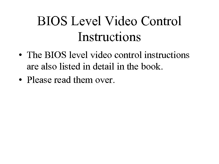 BIOS Level Video Control Instructions • The BIOS level video control instructions are also