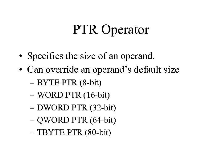 PTR Operator • Specifies the size of an operand. • Can override an operand’s