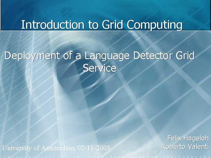 Introduction to Grid Computing Deployment of a Language Detector Grid Service University of Amsterdam,