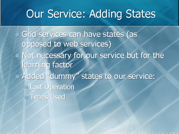 Our Service: Adding States Grid services can have states (as opposed to web services)