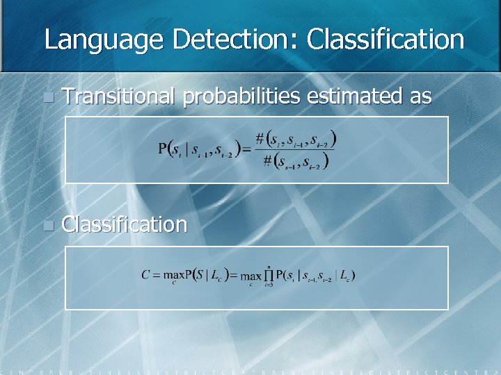 Language Detection: Classification n Transitional probabilities estimated as n Classification 
