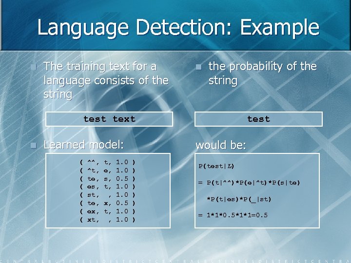 Language Detection: Example n The training text for a language consists of the string