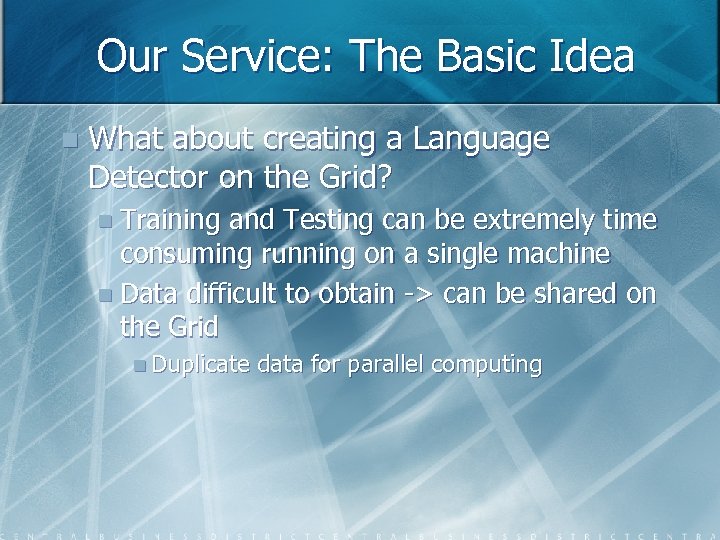 Our Service: The Basic Idea n What about creating a Language Detector on the