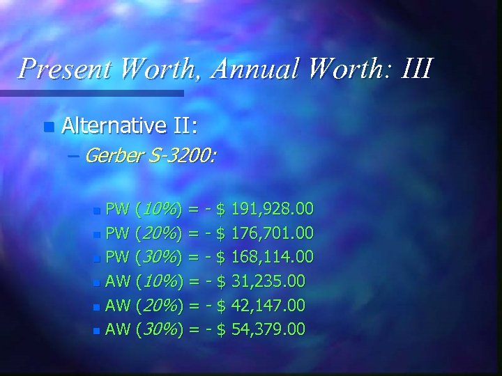 Present Worth, Annual Worth: III n Alternative II: – Gerber S-3200: PW (10%) =