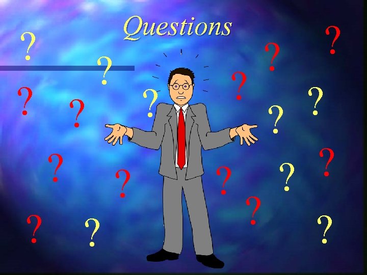 Questions ? ? ? ? ? ? ? ? ? ? 