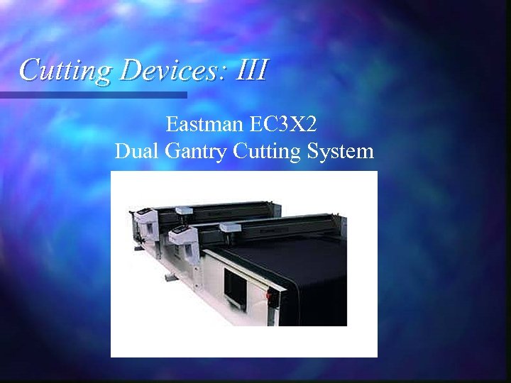 Cutting Devices: III Eastman EC 3 X 2 Dual Gantry Cutting System 