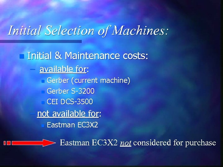 Initial Selection of Machines: n Initial & Maintenance costs: – available for: Gerber (current