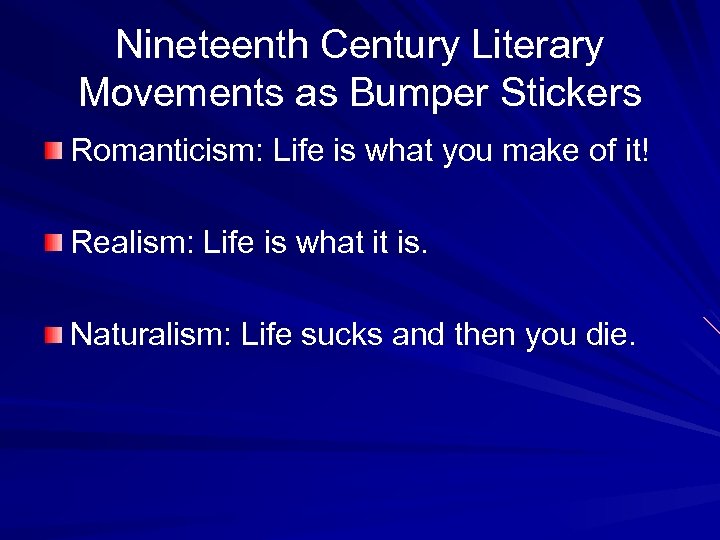 Nineteenth Century Literary Movements as Bumper Stickers Romanticism: Life is what you make of