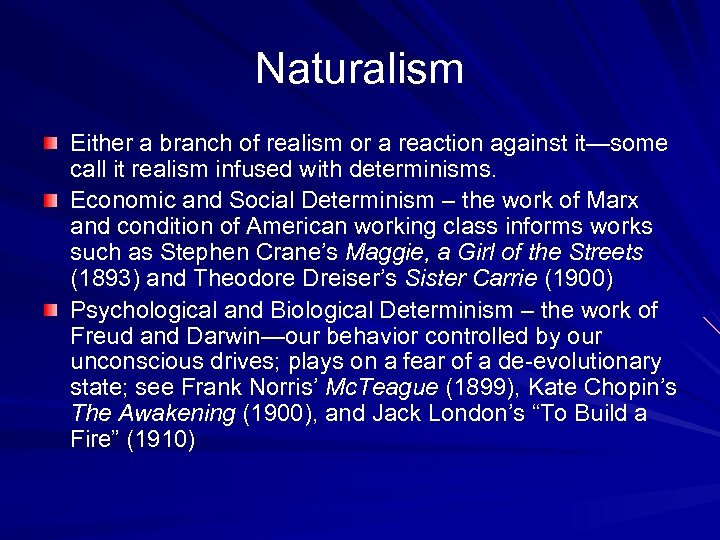 Naturalism Either a branch of realism or a reaction against it—some call it realism