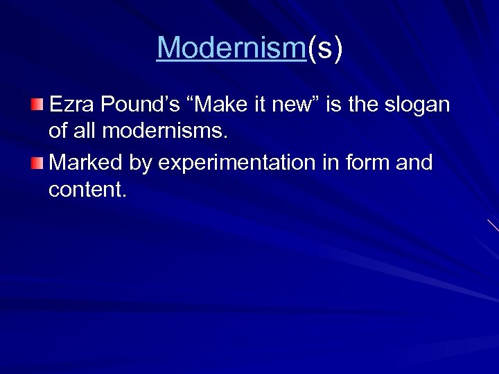 Modernism(s) Ezra Pound’s “Make it new” is the slogan of all modernisms. Marked by