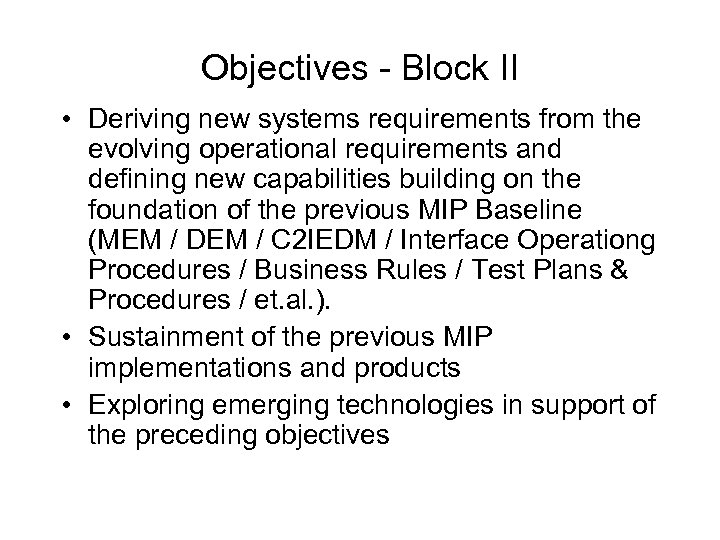 Objectives - Block II • Deriving new systems requirements from the evolving operational requirements