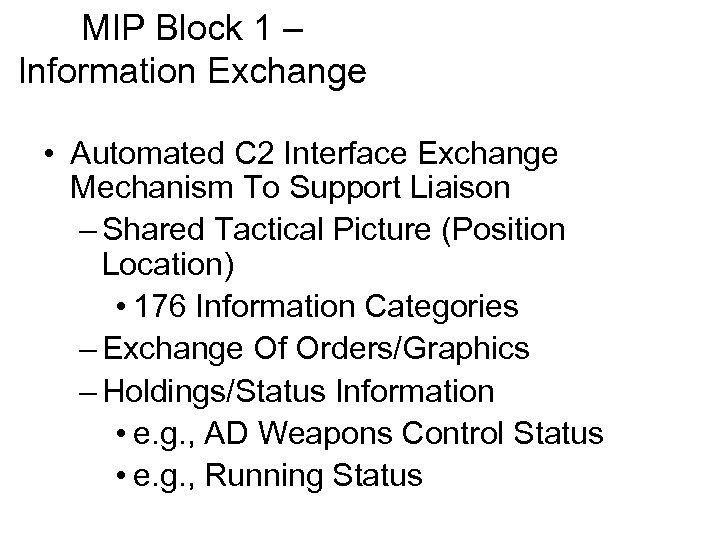 MIP Block 1 – Information Exchange • Automated C 2 Interface Exchange Mechanism To