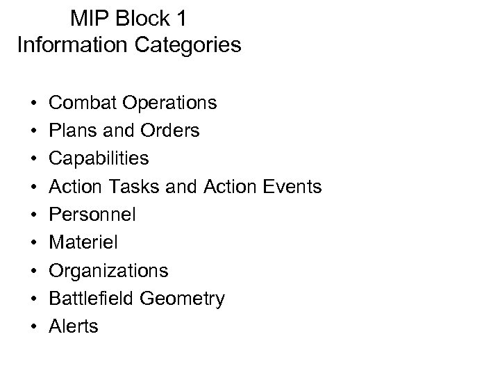 MIP Block 1 Information Categories • • • Combat Operations Plans and Orders Capabilities