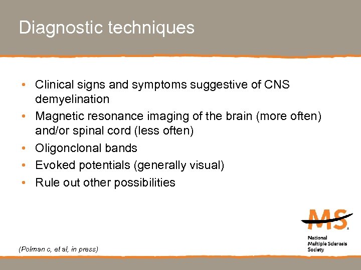Diagnostic techniques • Clinical signs and symptoms suggestive of CNS demyelination • Magnetic resonance