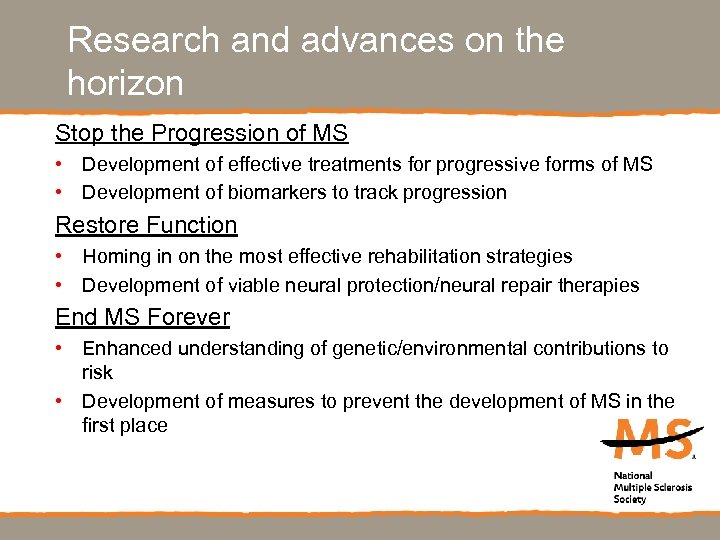 Research and advances on the horizon Stop the Progression of MS • Development of