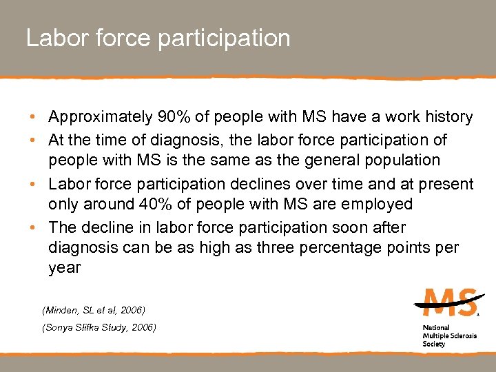 Labor force participation • Approximately 90% of people with MS have a work history