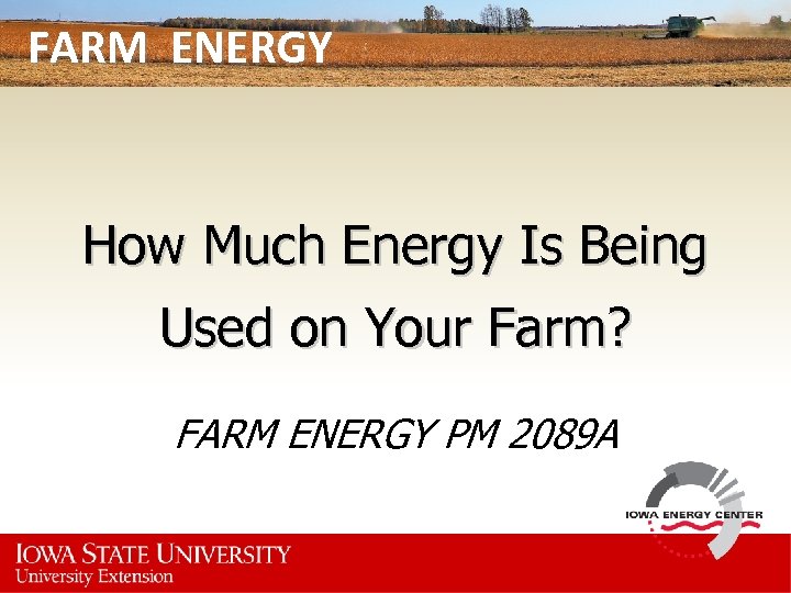 FARM ENERGY How Much Energy Is Being Used on Your Farm? FARM ENERGY PM