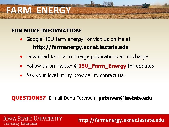 FARM ENERGY FOR MORE INFORMATION: • Google “ISU farm energy” or visit us online