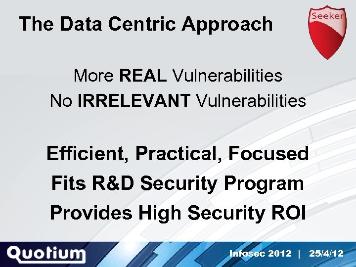 The Data Centric Approach More REAL Vulnerabilities No IRRELEVANT Vulnerabilities Efficient, Practical, Focused Fits