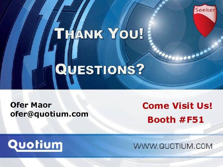 THANK YOU! QUESTIONS? Ofer Maor ofer@quotium. com Application Performance Monitoring Come Visit Us! Booth