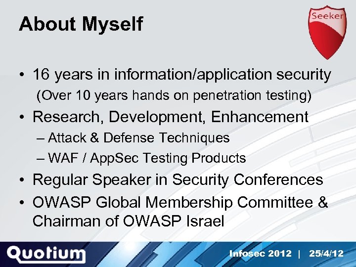 About Myself • 16 years in information/application security (Over 10 years hands on penetration