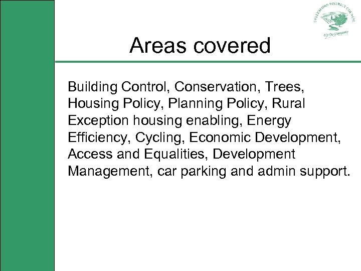 Areas covered Building Control, Conservation, Trees, Housing Policy, Planning Policy, Rural Exception housing enabling,