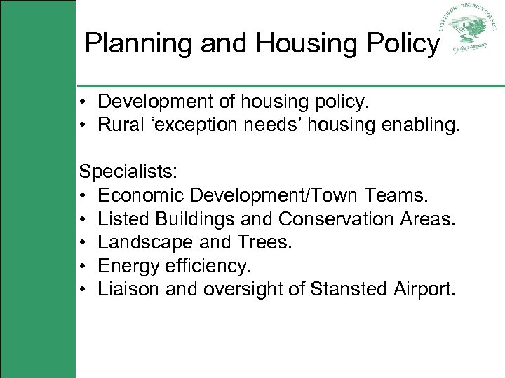 Planning and Housing Policy • Development of housing policy. • Rural ‘exception needs’ housing