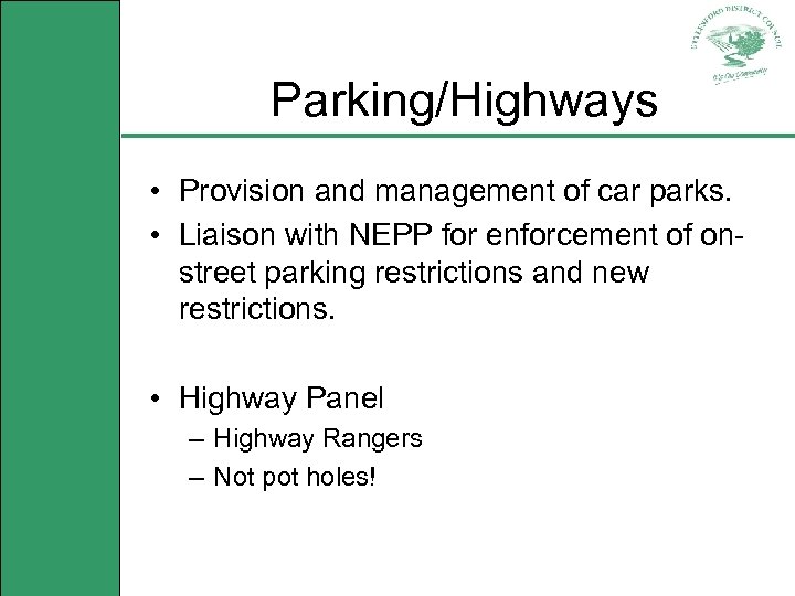 Parking/Highways • Provision and management of car parks. • Liaison with NEPP for enforcement