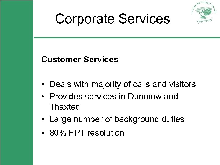 Corporate Services Customer Services • Deals with majority of calls and visitors • Provides