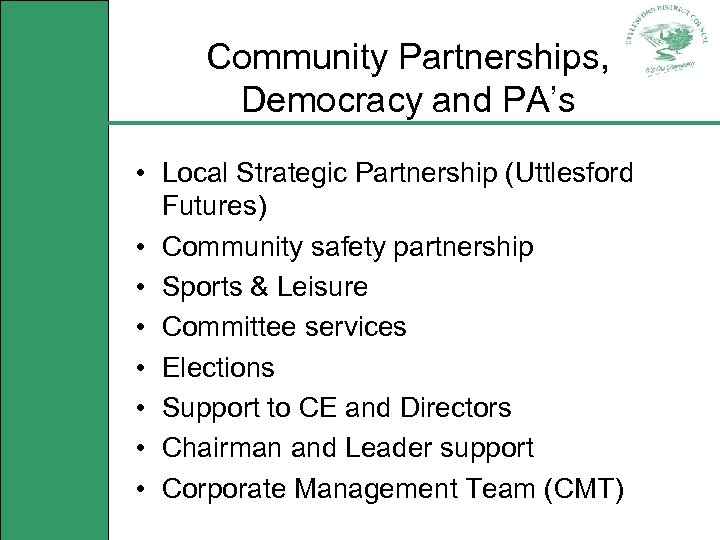 Community Partnerships, Democracy and PA’s • Local Strategic Partnership (Uttlesford Futures) • Community safety