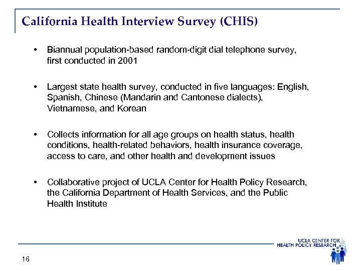 California Health Interview Survey (CHIS) • • Largest state health survey, conducted in five