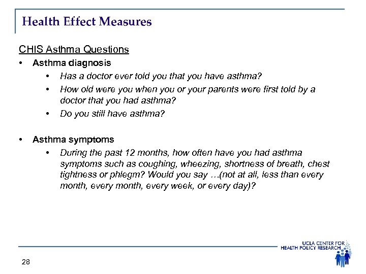 Health Effect Measures CHIS Asthma Questions • Asthma diagnosis • Has a doctor ever