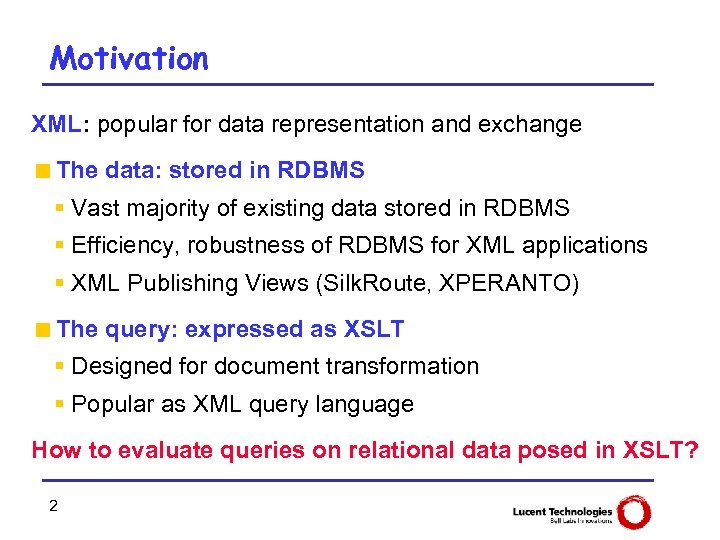 Motivation XML: popular for data representation and exchange <The data: stored in RDBMS §