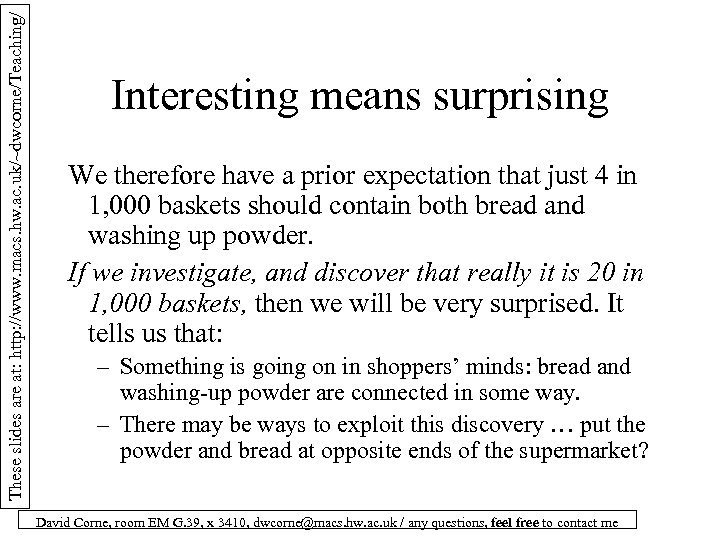 These slides are at: http: //www. macs. hw. ac. uk/~dwcorne/Teaching/ Interesting means surprising We