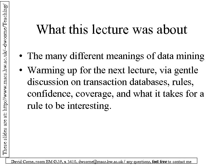 These slides are at: http: //www. macs. hw. ac. uk/~dwcorne/Teaching/ What this lecture was