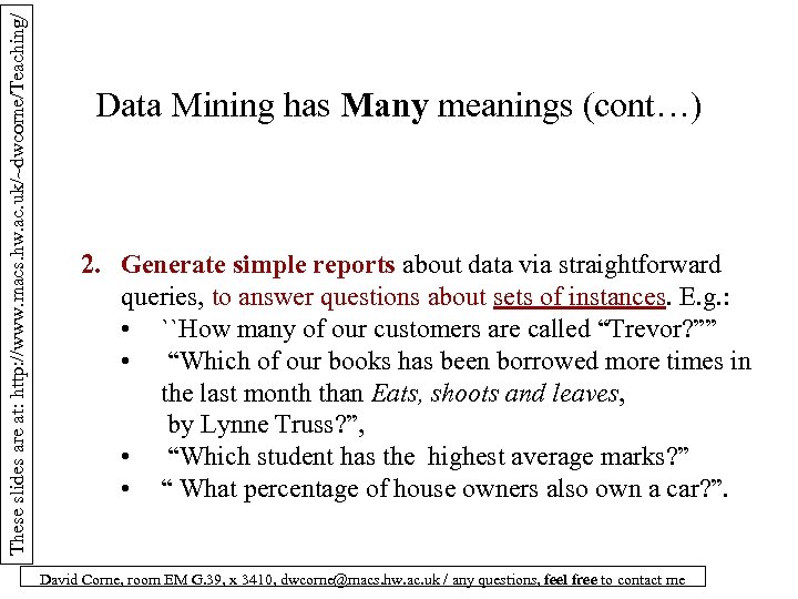 These slides are at: http: //www. macs. hw. ac. uk/~dwcorne/Teaching/ Data Mining has Many