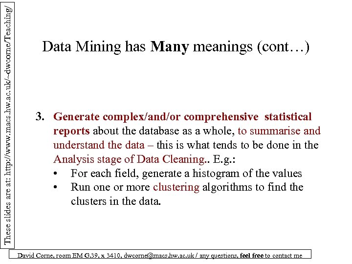 These slides are at: http: //www. macs. hw. ac. uk/~dwcorne/Teaching/ Data Mining has Many