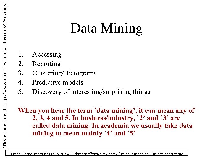 These slides are at: http: //www. macs. hw. ac. uk/~dwcorne/Teaching/ Data Mining 1. 2.