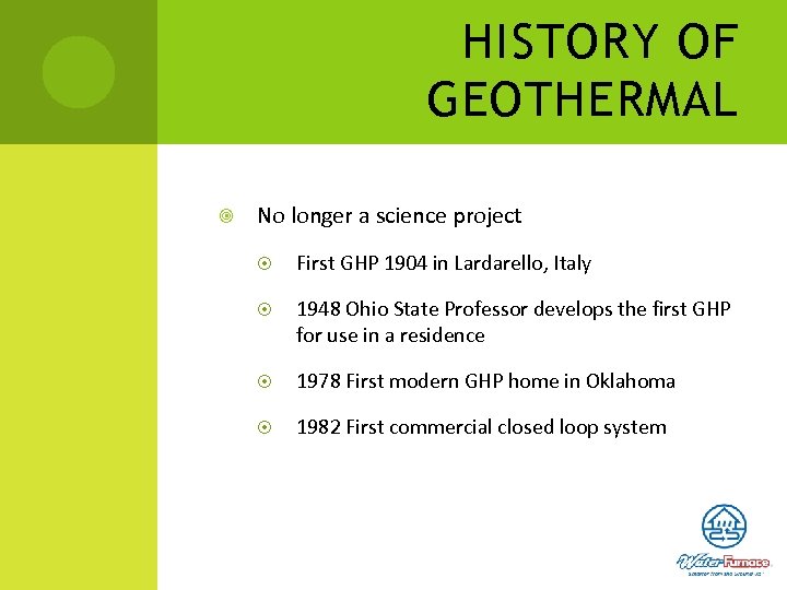 HISTORY OF GEOTHERMAL No longer a science project First GHP 1904 in Lardarello, Italy