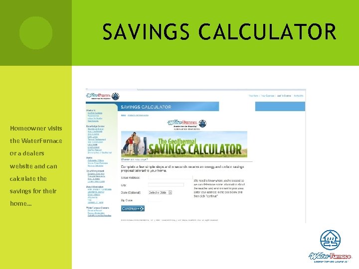 SAVINGS CALCULATOR Homeowner visits the Water. Furnace or a dealers website and can calculate