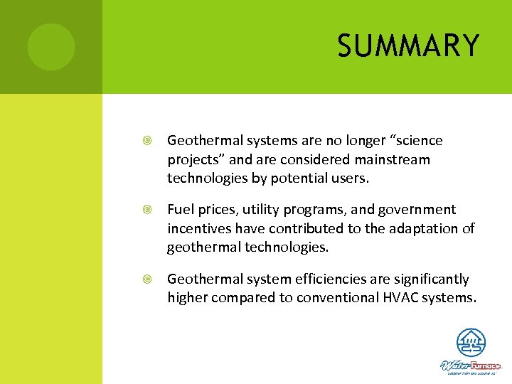 SUMMARY Geothermal systems are no longer “science projects” and are considered mainstream technologies by