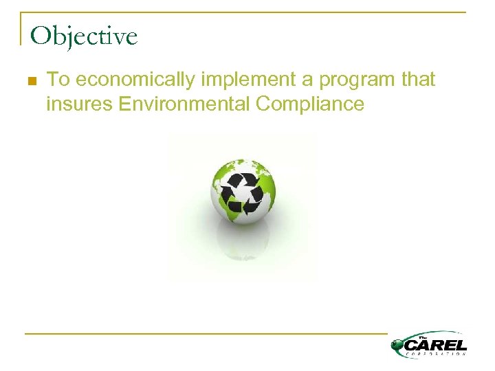 Objective n To economically implement a program that insures Environmental Compliance 