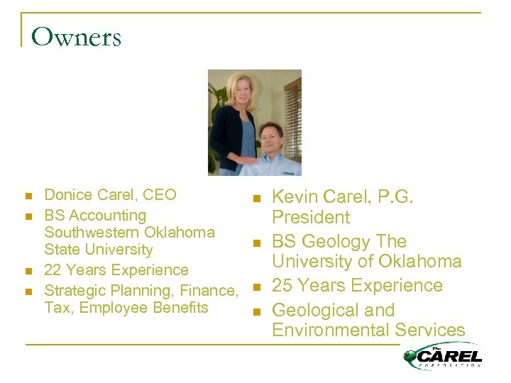 Owners n n Donice Carel, CEO BS Accounting Southwestern Oklahoma State University 22 Years
