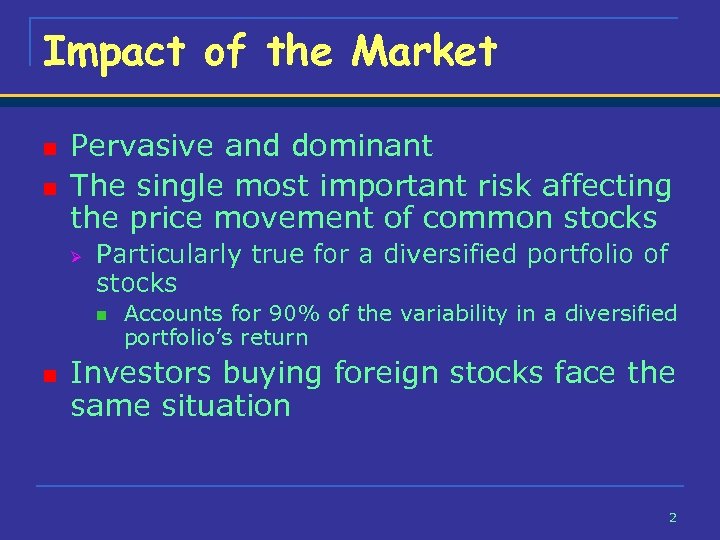Impact of the Market n n Pervasive and dominant The single most important risk