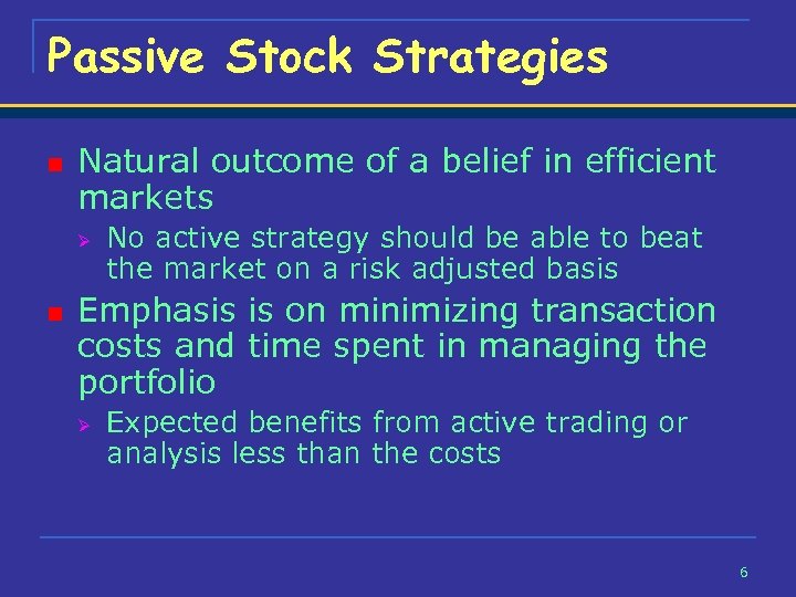 Passive Stock Strategies n Natural outcome of a belief in efficient markets Ø n