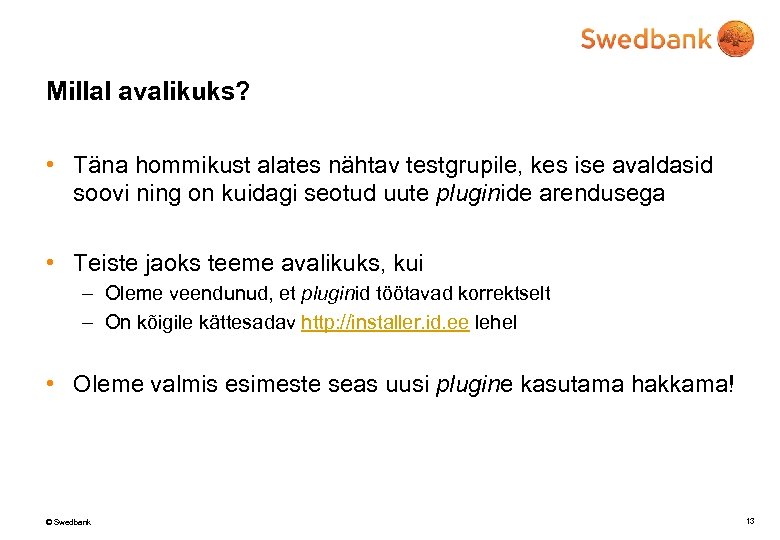 Millal avalikuks? • Täna hommikust alates nähtav testgrupile, kes ise avaldasid soovi ning on