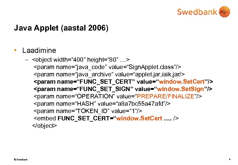 Java Applet (aastal 2006) • Laadimine – <object width=“ 400” height=“ 80” …> <param