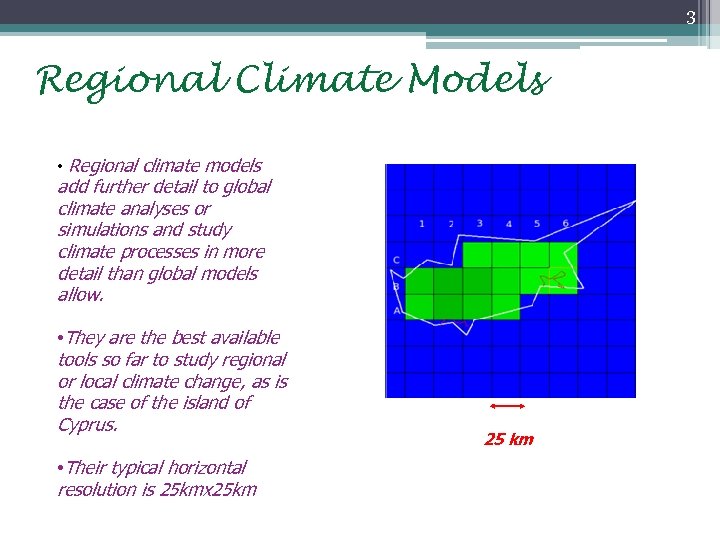 3 Regional Climate Models • Regional climate models add further detail to global climate